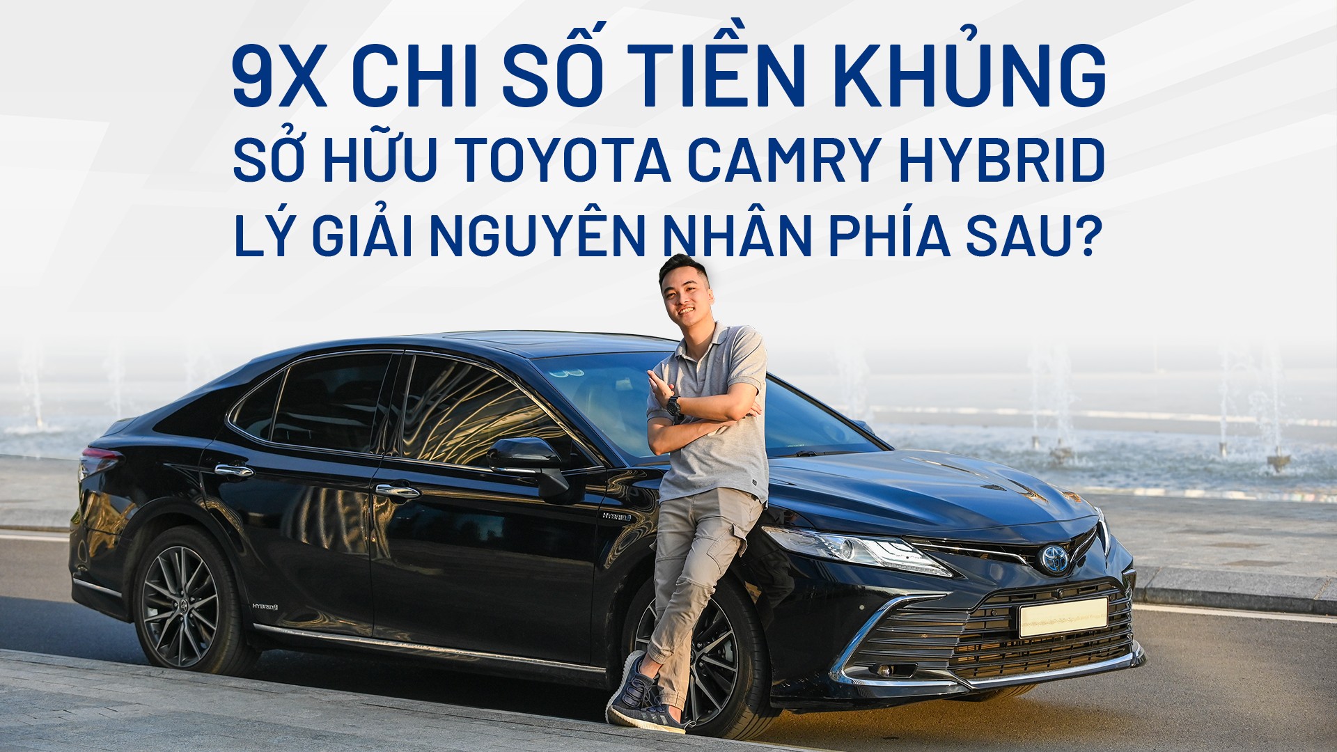9X chi số tiền khủng sở hữu Toyota Camry Hybrid, lý giải nguyên nhân phía sau?