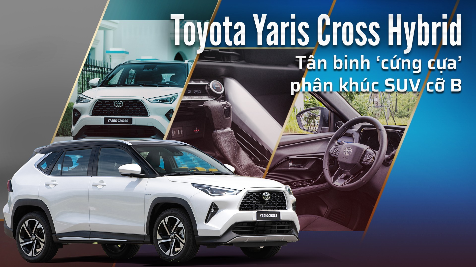 Toyota Yaris Cross Hybrid - Tân binh ‘cứng cựa’ phân khúc SUV cỡ B