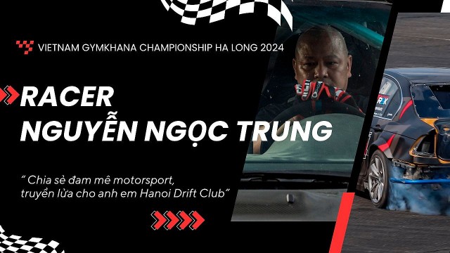 Tay đua gymkhana Nguyễn Ngọc Trung: "Tôi muốn tham gia để chia sẻ đam mê motorsport"