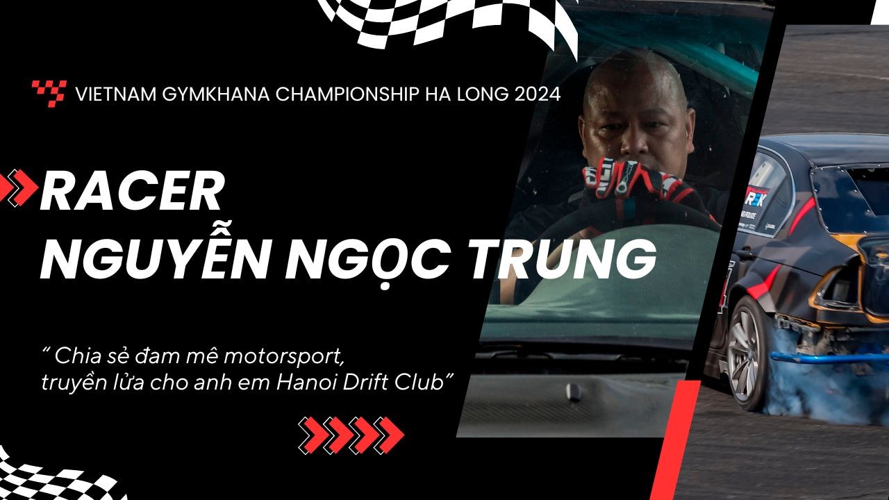 Tay đua gynkhana Nguyễn Ngọc Trung: "Tôi muốn tham gia để chia sẻ đam mê motorsport"