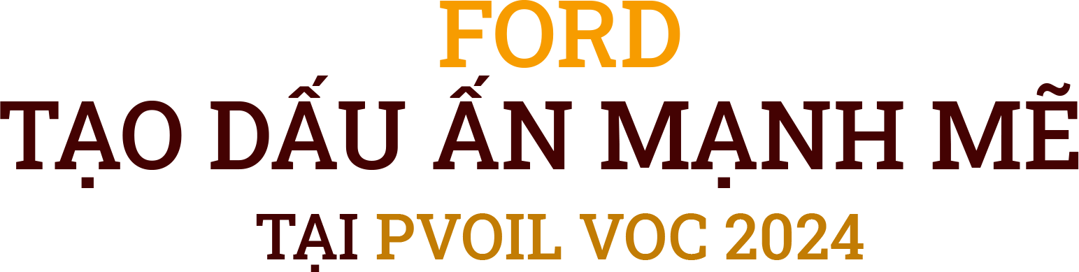 Ford Tạo Dấu Ấn Mạnh Mẽ Tại PVOIL VOC 2024