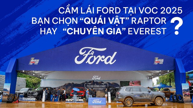 Cầm lái Ford tại PVOIL VOC 2025: Bạn chọn “Quái vật” Raptor hay “Chuyên gia” Everest?