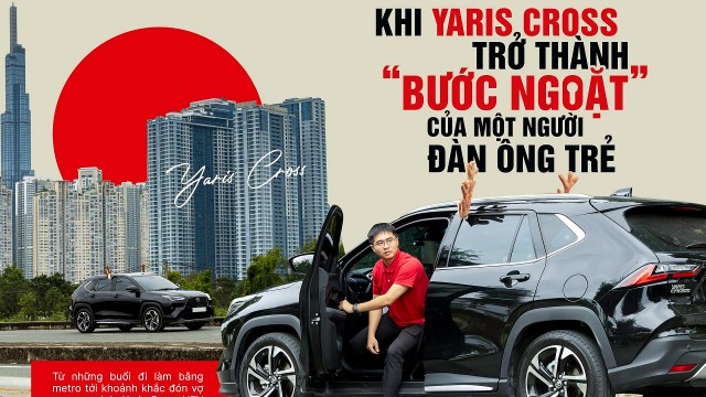 Khi Yaris Cross trở thành 'bước ngoặt' của một người đàn ông trẻ