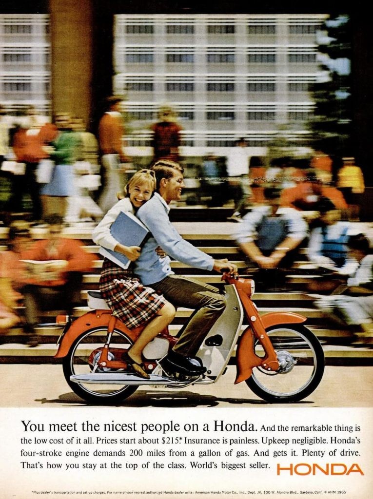 "Bạn gặp những người tốt nhất trên một chiếc Honda" là thông điệp quảng cáo của Honda Super Cub tại thị trường Mỹ trong thập niên 1960