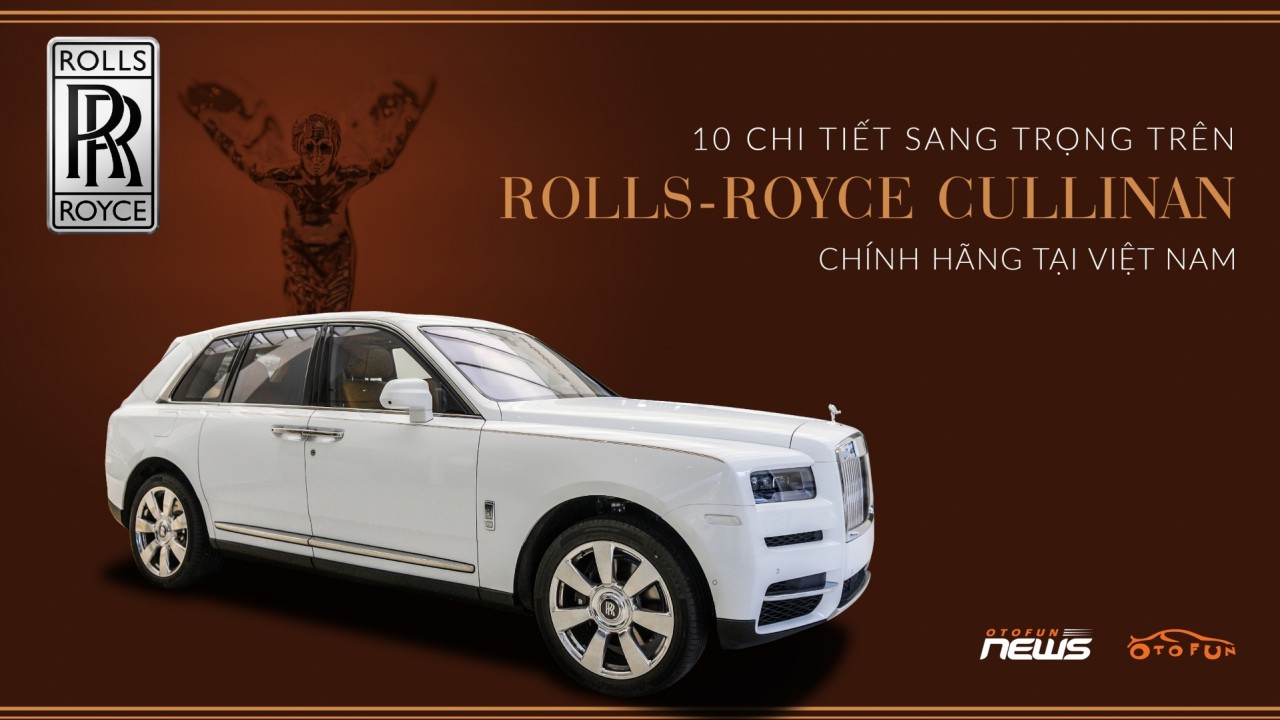 10 chi tiết sang trọng trên Rolls-Royce Cullinan chính hãng tại Việt Nam