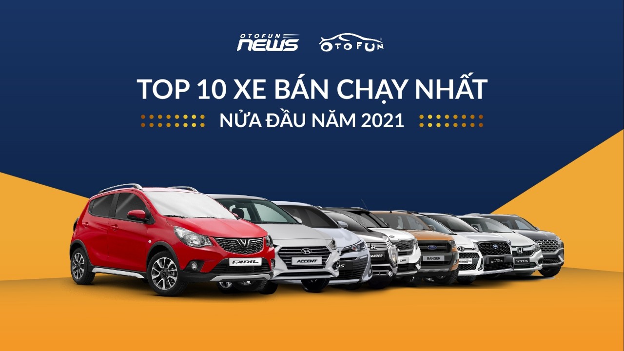 Những cái nhất từ top 10 xe bán chạy nhất 6 tháng đầu năm 2021