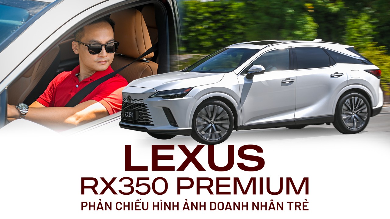 Lexus RX 350 Premium – Phản chiếu hình ảnh doanh nhân trẻ