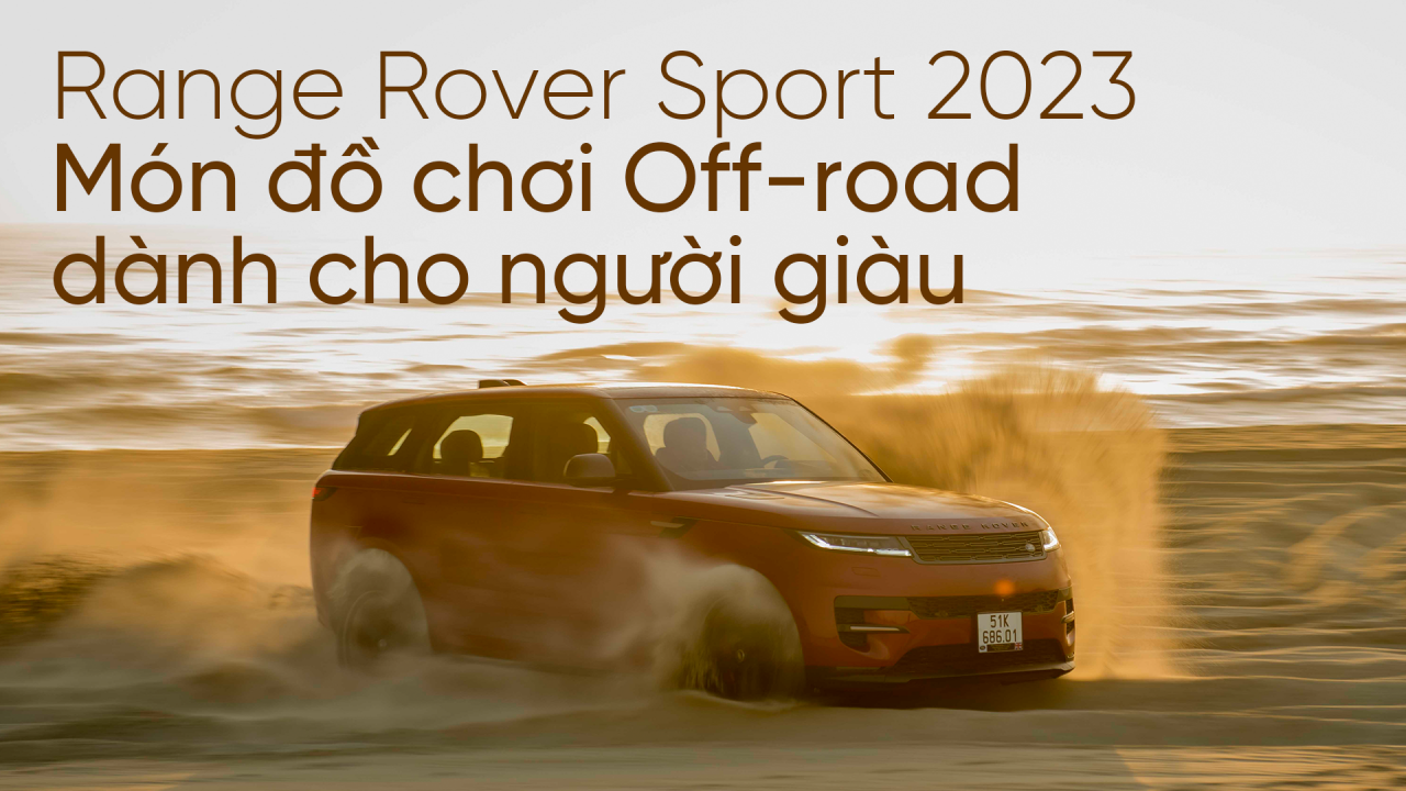 Range Rover Sport 2023: Món đồ chơi off-road dành cho người giàu