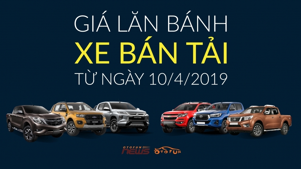 [Infographic] Giá lăn bánh xe bán tải từ 10/4 thay đổi ra sao?